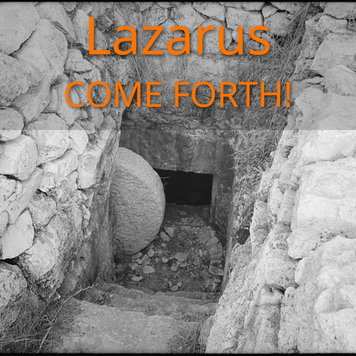Lazarus Come Forth!