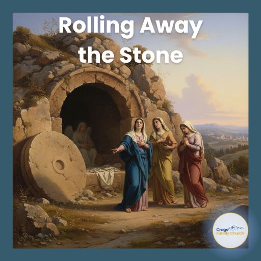 Easter – Rolling Away the Stone